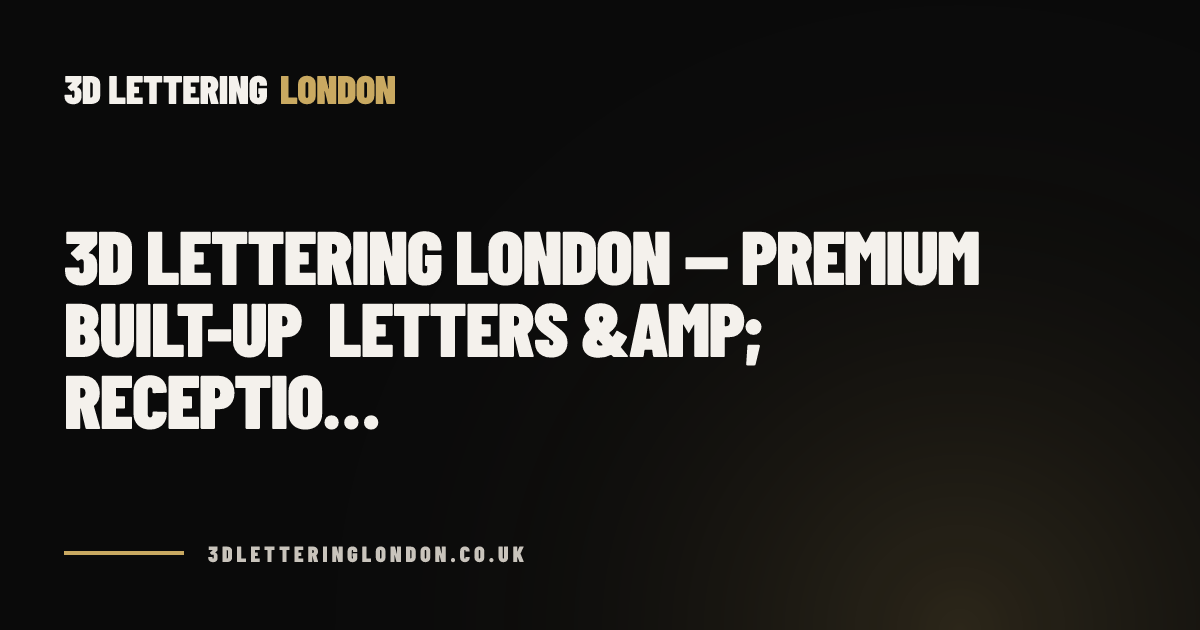 Type London Lettering 3D Lettering London — Premium Built-Up Letters & Receptio…